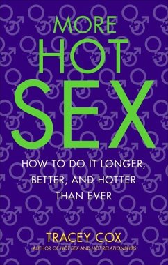More Hot Sex: How to Do It Longer, Better, and Hotter Than Ever - Cox, Tracey