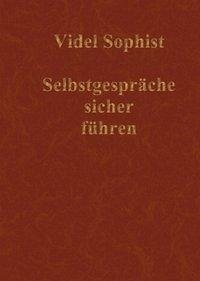 Cover Selbstgespräche sicher führen. Eine Lebensanleitung, nicht über Abnehmen, Amerika, Astrologie, DirectX, Flirten, Frauen, Geld, Hunde, Hypnose, Internet, Lotto, Marketing, Meditation, Sience Fiction, Tanzen, Verführung oder Wahrsagen