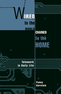 Wired to the World, Chained to the Home: Telework in Daily Life - Gurstein, Penny