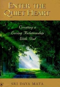Enter the Quiet Heart: Cultivating a Loving Relationship with God - Mata, Sri Daya