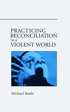 Practicing Reconciliation in a Violent World - Battle, Michael
