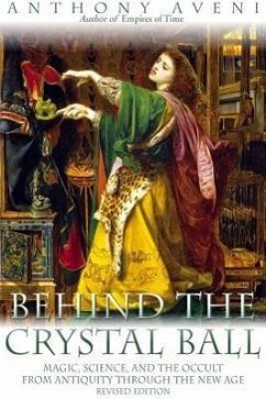 Behind the Crystal Ball: Magic, Science, and the Occult from Antiquity Through the New Age, Revised Edition - Aveni, Anthony F.