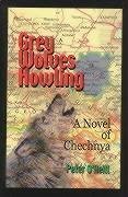 Grey Wolves Howling: A Novel of Chechnya - O'Neill, Peter