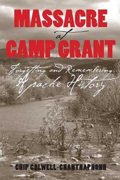 Massacre at Camp Grant: Forgetting and Remembering Apache History - Colwell, Chip