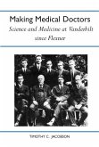 Making Medical Doctors: Science and Medicine at Vanderbilt Since Flexner