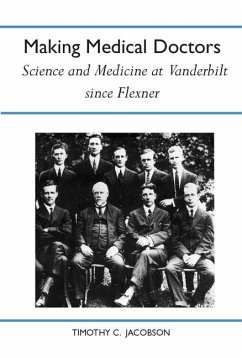 Making Medical Doctors: Science and Medicine at Vanderbilt Since Flexner - Jacobson, Timothy C.