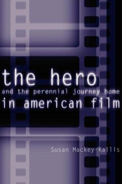 The Hero and the Perennial Journey Home in American Film - Mackey-Kallis, Susan