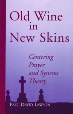 Old Wine in New Skins: Centering Prayer and Systems Theory - Lawson, Paul David