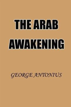The Arab Awakening: The Story of the Arab National Movement - Antonius, George