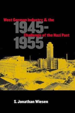 West German Industry and the Challenge of the Nazi Past, 1945-1955 - Wiesen, S Jonathan