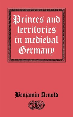 Princes and Territories in Medieval Germany - Arnold, Benjamin