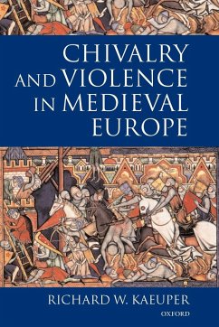 Chivalry and Violence in Medieval Europe - Kaeuper, Richard (Professor of History, Professor of History, Univer