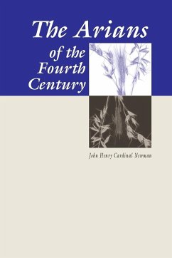 The Arians of the Fourth Century - Newman, John Henry