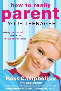 How to Really Parent Your Teenager - Campbell, Ross