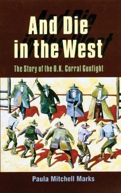 And Die in the West: The Story of the O.K. Corral Gunfight - Marks, Paula Mitchell