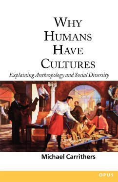 Why Humans Have Cultures - Carrithers, Michael (Professor of Anthropology, Professor of Anthrop