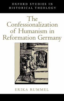 The Confessionalization of Humanism in Reformation Germany - Rummel, Erika