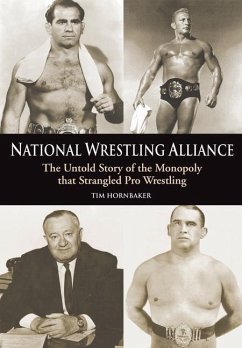 National Wrestling Alliance: The Untold Story of the Monopoly That Strangled Professional Wrestling - Hornbaker, Tim