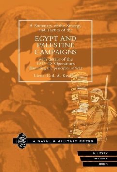 Strategy and Tactics of the Egypt and Palestine Campaign with Details of the 1917-18 Operations Illustrating the Principles of War - Kearsey, A.; Lieut Col a. Kearsey