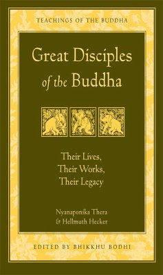 Great Disciples of the Buddha: Their Lives, Their Works. Their Legacy - Hecker, Hellmuth; Thera, Venerable Nyanaponika A.