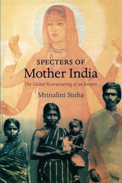 Specters of Mother India: The Global Restructuring of an Empire - Sinha, Mrinalini