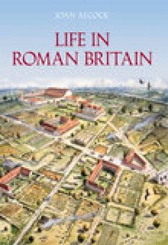 Life in Roman Britain - Alcock, Joan