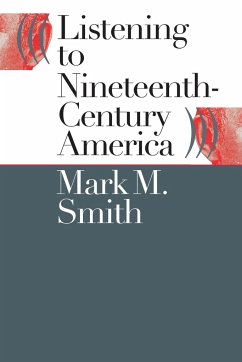 Listening to Nineteenth-Century America - Smith, Mark M