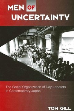 Men of Uncertainty: The Social Organization of Day Laborers in Contemporary Japan - Gill, Tom