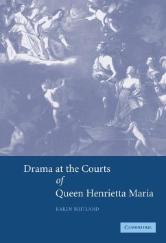 Drama at the Courts of Queen Henrietta Maria - Britland, Karen