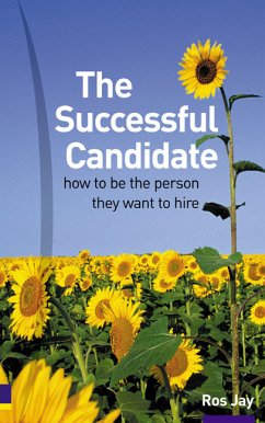 The Successful Candidate: How to Be the Person They Want to Hire