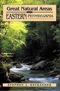 Great Natural Areas of Eastern Pennsylvania - Ostrander, Stephan J