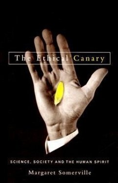 The Ethical Canary: Science, Society and the Human Spirit - Somerville, Margaret