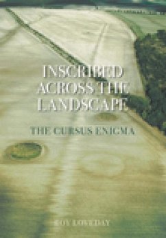 Inscribed Across the Landscape: The Cursus Monuments of Great Britain - Loveday, Roy