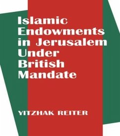 Islamic Endowments in Jerusalem Under British Mandate - Reiter, Yitzhak