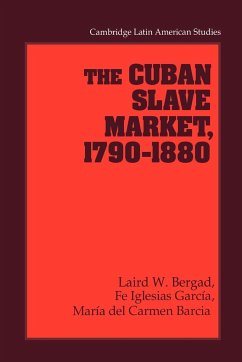The Cuban Slave Market, 1790 1880 - Iglesias Garcia, Fe; Garcia, Fe Iglesias; Barcia, Maria del Carmen