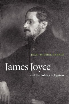 James Joyce and the Politics of Egoism - Rabat, Jean-Michel; Rabate, Jean-Michel