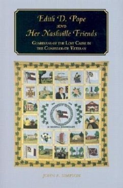 Edith D. Pope and Her Nashville Friends: Guardians of the Lost Cause in the Confederate Veteran - Simpson, John A.