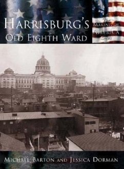 Harrisburg's Old Eighth Ward - Barton, Michael; Dorman, Jessica