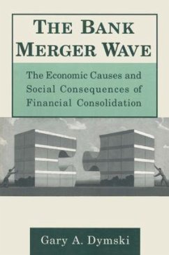 The Bank Merger Wave: The Economic Causes and Social Consequences of Financial Consolidation - Dymski, Gary
