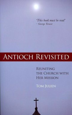 Antioch Revisited: Reuniting the Church with Her Mission - Julien, Tom