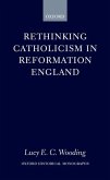Rethinking Catholicism in Reformation England