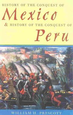 History of the Conquest of Mexico & History of the Conquest of Peru - Prescott, William H