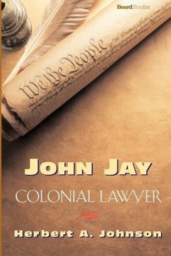 John Jay: Colonial Lawyer - Johnson, Herbert A.