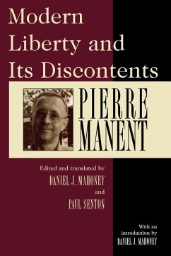 Modern Liberty and Its Discontents - Manent, Pierre