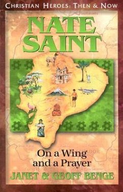Nate Saint: On a Wing and a Prayer - Benge, Janet; Benge, Geoff