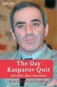 The Day Kasparov Quit: And Other Chess Interviews - Ten Geuzendam, Dirk Jan