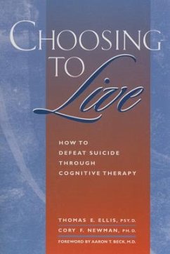 Choosing to Live: How to Defeat Suicide Through Cognitive Therapy - Ellis, Thomas E.