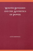 Walter Benjamin and the Aesthetics of Power