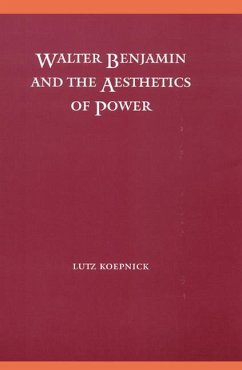 Walter Benjamin and the Aesthetics of Power - Koepnick, Lutz