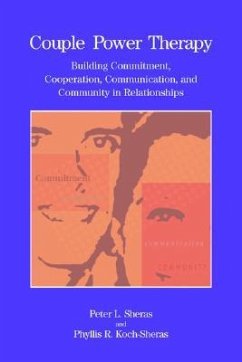 Couple Power Therapy: Building Commitment, Cooperation, Communication, and Community in Relationships - Sheras, Peter L.; Koch-Sheras, Phyllis R.